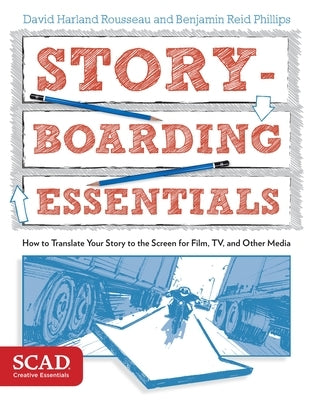 Storyboarding Essentials: Scad Creative Essentials (How to Translate Your Story to the Screen for Film, Tv, and Other Media) by Rousseau, David Harland
