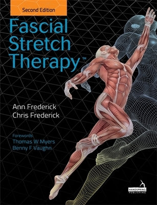 Fascial Stretch Therapy - Second Edition by Frederick, Ann