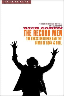 Record Men: The Chess Brothers and the Birth of Rock & Roll by Cohen, Rich