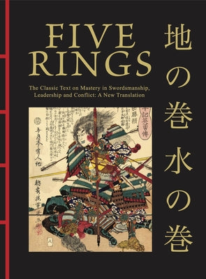 Five Rings: The Classic Text on Mastery in Swordsmanship, Leadership and Conflict: A New Translation by Musashi, Miyamoto
