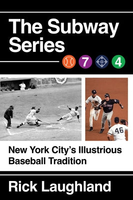 The Subway Series: New York City's Illustrious Baseball Tradition by Laughland, Rick