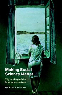 Making Social Science Matter by Flyvbjerg, Bent