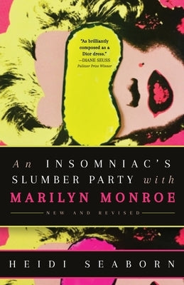 An Insomniac's Slumber Party with Marilyn Monroe: New and Revised by Seaborn, Heidi