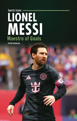 Lionel Messi: Maestro of Goals by Douglas, Peter
