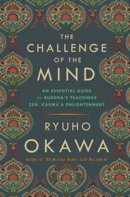 The Challenge of the Mind: An Essential Guide to Buddha's Teachings: Zen, Karma, and Enlightenment by Okawa, Ryuho