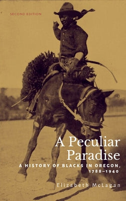 A Peculiar Paradise: A History of Blacks in Oregon, 1788-1940 by McLagan, Elizabeth