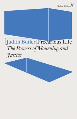 Precarious Life: The Powers of Mourning and Violence by Butler, Judith