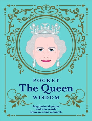 Pocket the Queen Wisdom (Us Edition): Inspirational Quotes and Wise Words from an Iconic Monarch by Hardie Grant, Hardie