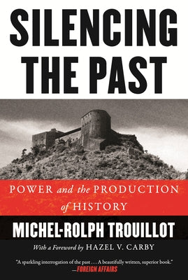 Silencing the Past: Power and the Production of History by Trouillot, Michel-Rolph