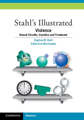 Stahl's Illustrated Violence: Neural Circuits, Genetics and Treatment by Stahl, Stephen M.