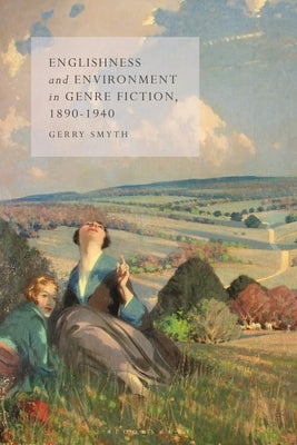 Englishness and Environment in Genre Fiction, 1890-1940 by Smyth, Gerry