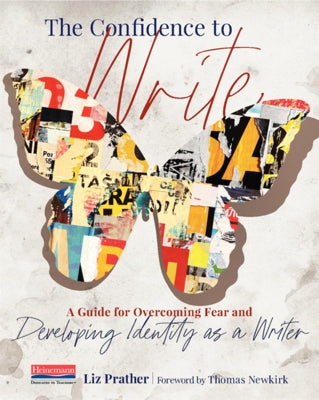 The Confidence to Write: A Guide for Overcoming Fear and Developing Identity as a Writer by Prather, Liz