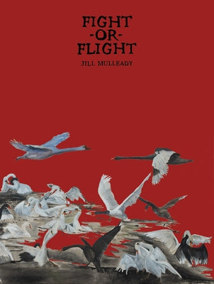 Jill Mulleady: Fight or Flight by Mulleady, Jill