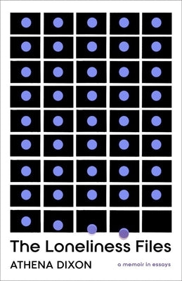 The Loneliness Files by Dixon, Athena