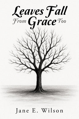 Leaves Fall From Grace Too by Wilson, Jane E.