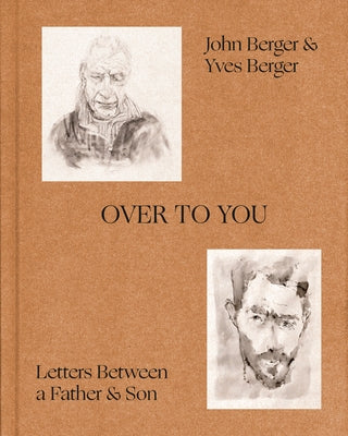 Over to You: Letters Between a Father and Son by Berger, John