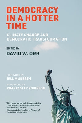 Democracy in a Hotter Time: Climate Change and Democratic Transformation by Orr, David W.