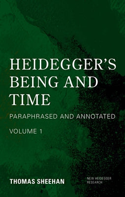 Heidegger's Being and Time: Paraphrased and Annotated, Volume 1 by Sheehan, Thomas