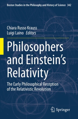 Philosophers and Einstein's Relativity: The Early Philosophical Reception of the Relativistic Revolution by Russo Krauss, Chiara