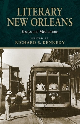 Literary New Orleans: Essays and Meditations (Revised) by Kennedy, Richard S.