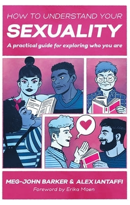 How to Understand Your Sexuality: A Practical Guide for Exploring Who You Are by Barker, Meg-John