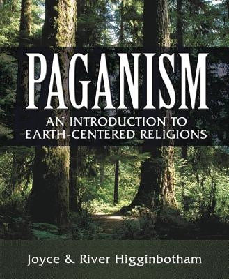 Paganism: An Introduction to Earth-Centered Religions by Higginbotham, River