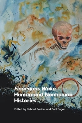 Finnegans Wake - Human and Nonhuman Histories by Barlow, Richard