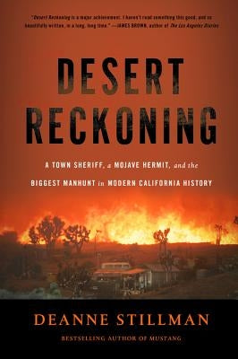 Desert Reckoning: A Town Sheriff, a Mojave Hermit, and the Biggest Manhunt in Modern California History by Stillman, Deanne