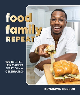 Food Family Repeat: Recipes for Making Every Day a Celebration: A Cookbook by Hudson, Keyshawn