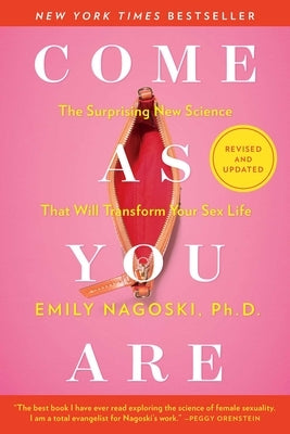 Come as You Are: Revised and Updated: The Surprising New Science That Will Transform Your Sex Life by Nagoski, Emily