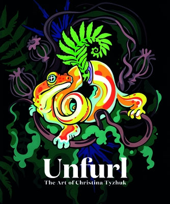 Unfurl: The Art of Christina Tyzhuk by Tyzhuk, Christina
