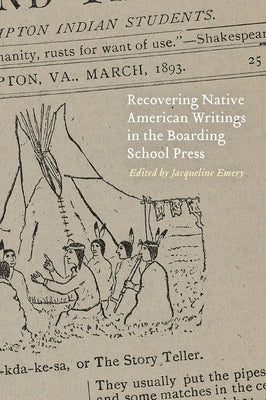 Recovering Native American Writings in the Boarding School Press by Emery, Jacqueline