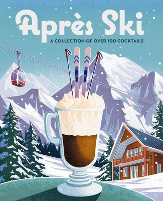 Apr?s Ski: 100 Cozy Drinks to Warm Up Your Winter by Cider Mill Press