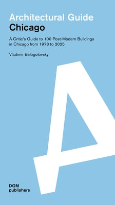 Chicago: Architectural Guide by Belogolovsky, Vladimir