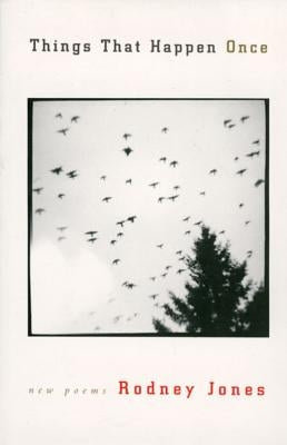 Things That Happen Once: New Poems by Jones, Rodney