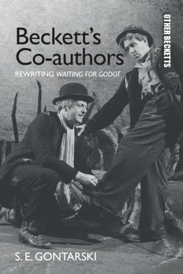Beckett's Co-Authors: Rewriting Waiting for Godot by Gontarski, S. E.
