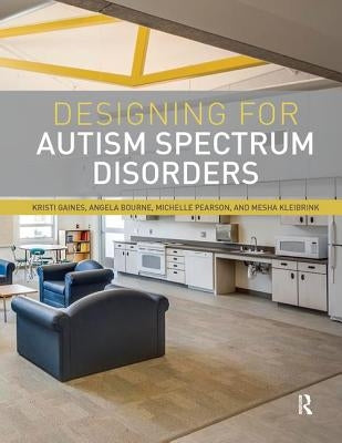 Designing for Autism Spectrum Disorders by Gaines, Kristi