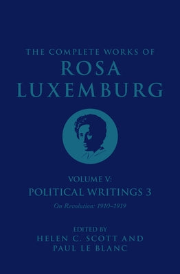The Complete Works of Rosa Luxemburg Volume V: Political Writings 3, on Revolution 1910-1919 by Luxemburg, Rosa