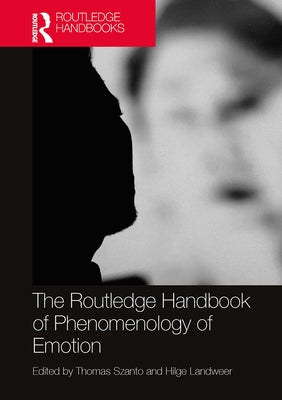 The Routledge Handbook of Phenomenology of Emotion by Szanto, Thomas