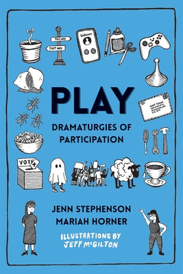 Play: Dramaturgies of Participation by Stephenson, Jenn