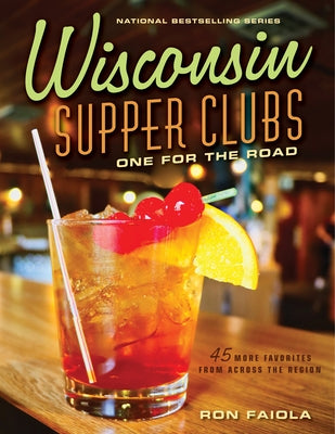 Wisconsin Supper Clubs: One for the Road by Faiola, Ron