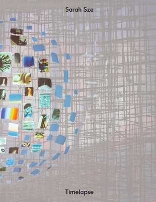 Sarah Sze: Timelapse by Sze, Sarah