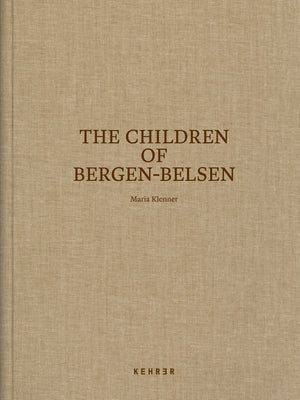 The Children of Bergen-Belsen by Klenner, Maria