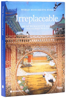 World Monuments Fund: Irreplaceable: 60 of Humanity's Most Treasured Places by World Monuments Fund