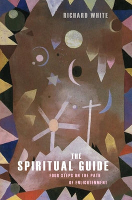 The Spiritual Guide: Four Steps on the Path of Enlightenment by White, Richard