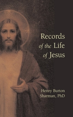 Records of the Life of Jesus by Sharman, Henry Burton