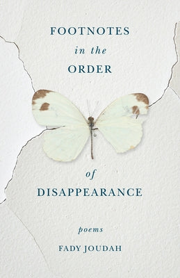 Footnotes in the Order of Disappearance: Poems by Joudah, Fady