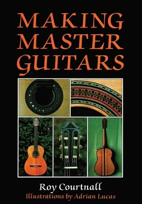 Making Master Guitars by Courtnall, Roy