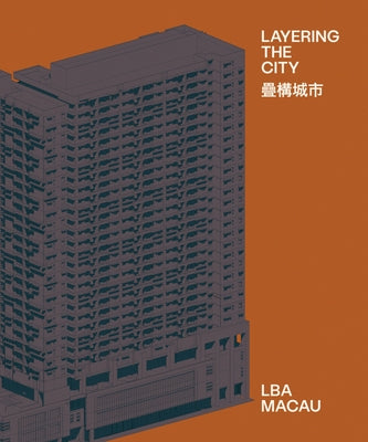 Layering the City: Research on Infrastructure and Public Space in Macau by Le&#195;&#163;o, Rui