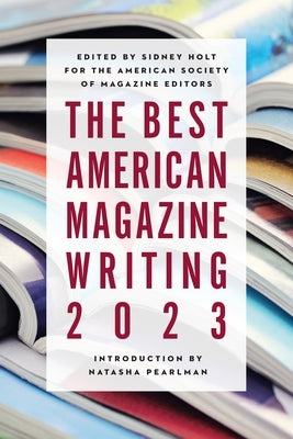 The Best American Magazine Writing 2023 by Holt, Sid